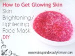 How to Get Glowing Skin at Home – Skin Brightening / Lightening Face Mask DIY