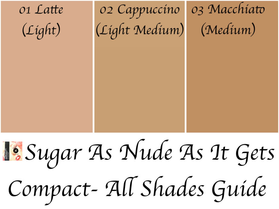 Sugar As Nude As It Gets SPF 15 Compact Review, Swatches 01 Latte 02 Cappuccino 03 Macchiato All Shades Guide